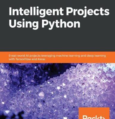 خرید و دانلود نسخه کامل کتاب Intelligent Projects Using Python: 9 real-world AI projects leveraging machine learning and deep learning with TensorFlow and Keras