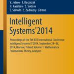 خرید و دانلود نسخه کامل کتاب Intelligent Systems’2014: Proceedings of the 7th IEEE International Conference Intelligent Systems IS’2014, September 24‐26, 2014, Warsaw, Poland, Volume 1: Mathematical Foundations, Theory, Analyses