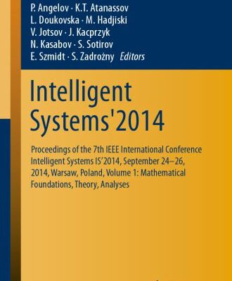 خرید و دانلود نسخه کامل کتاب Intelligent Systems’2014: Proceedings of the 7th IEEE International Conference Intelligent Systems IS’2014, September 24‐26, 2014, Warsaw, Poland, Volume 1: Mathematical Foundations, Theory, Analyses