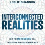 خرید و دانلود نسخه کامل کتاب Interconnected Realities: How the Metaverse Will Transform Our Relationship to Technology Forever