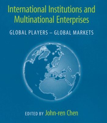 خرید و دانلود نسخه کامل کتاب International Institutions And Multinational Enterprises: Global Players – Global Markets (International Institutions and Global Governance Series)