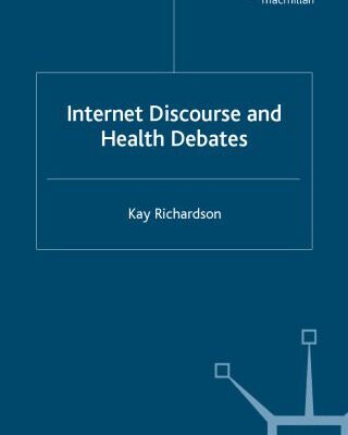 خرید و دانلود نسخه کامل کتاب Internet Discourse and Health Debates: A Linguistic Approach to Health Risk Debates