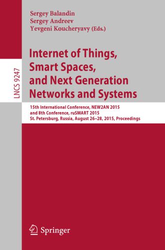خرید و دانلود نسخه کامل کتاب Internet of Things, Smart Spaces, and Next Generation Networks and Systems: 15th International Conference, NEW2AN 2015, and 8th Conference, ruSMART 2015, St. Petersburg, Russia, August 26-28, 2015, Proceedings_6882482b18a67.jpeg خرید و دانلود نسخه کامل کتاب Internet of Things, Smart Spaces, and Next Generation Networks and Systems: 15th International Conference, NEW2AN 2015, and 8th Conference, ruSMART 2015, St. Petersburg, Russia, August 26-28, 2015, Proceedings
