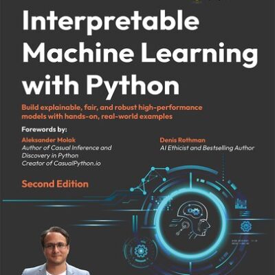 خرید و دانلود نسخه کامل کتاب Interpretable Machine Learning with Python: Build explainable, fair and robust high-performance models