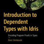 خرید و دانلود نسخه کامل کتاب Introduction to Dependent Types with Idris: Encoding Program Proofs in Types