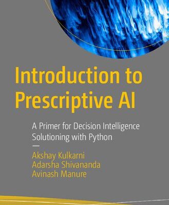 خرید و دانلود نسخه کامل کتاب Introduction to Prescriptive AI: A Primer for Decision Intelligence Solutioning with Python