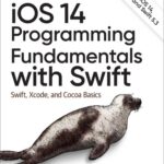 خرید و دانلود نسخه کامل کتاب iOS 14 Programming Fundamentals with Swift: Swift, Xcode, and Cocoa Basics