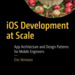 خرید و دانلود نسخه کامل کتاب iOS Development at Scale: App Architecture and Design Patterns for Mobile Engineers