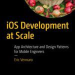 خرید و دانلود نسخه کامل کتاب iOS Development at Scale: App Architecture and Design Patterns for Mobile Engineers