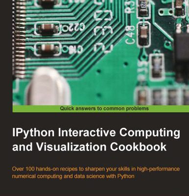خرید و دانلود نسخه کامل کتاب IPython Interactive Computing and Visualization Cookbook: Over 100 hands-on recipes to sharpen your skills in high-performance numerical computing and data science with Python