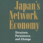 خرید و دانلود نسخه کامل کتاب Japan’s Network Economy: Structure, Persistence, and Change (Structural Analysis in the Social Sciences)