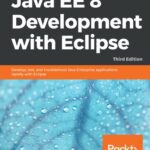 خرید و دانلود نسخه کامل کتاب Java EE 8 Development with Eclipse – Develop, test, and troubleshoot Java Enterprise applications rapidly with Eclipse (true pdf)