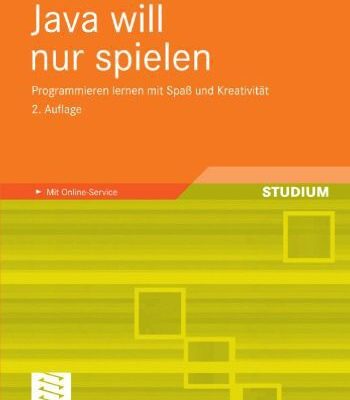 خرید و دانلود نسخه کامل کتاب Java will nur spielen, 2. Auflage: Programmieren lernen mit Spaß und Kreativität. Mit Online-Service