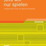 خرید و دانلود نسخه کامل کتاب Java will nur spielen: Programmieren lernen mit Spaß und Kreativität