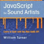 خرید و دانلود نسخه کامل کتاب JavaScript for Sound Artists: Learn to Code with the Web Audio API