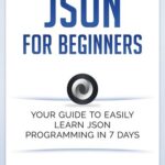 خرید و دانلود نسخه کامل کتاب Json for Beginners: Your Guide to Easily Learn Json In 7 Days