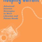 خرید و دانلود نسخه کامل کتاب Keeping Current: Advanced Internet Strategies to Meet Librarian and Patron Needs