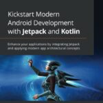 خرید و دانلود نسخه کامل کتاب Kickstart Modern Android Development with Jetpack and Kotlin: Enhance your applications by integrating Jetpack and applying modern app architectural concepts