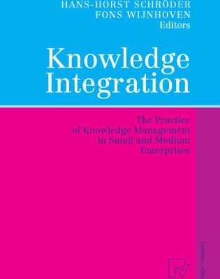 خرید و دانلود نسخه کامل کتاب Knowledge Integration: The Practice of Knowledge Management in Small and Medium Enterprises