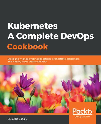 خرید و دانلود نسخه کامل کتاب Kubernetes – A Complete DevOps Cookbook: Build and manage your applications, orchestrate containers, and deploy cloud-native services_6885c65e50ac7.jpeg خرید و دانلود نسخه کامل کتاب Kubernetes – A Complete DevOps Cookbook: Build and manage your applications, orchestrate containers, and deploy cloud-native services