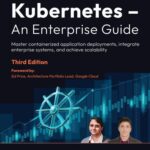 خرید و دانلود نسخه کامل کتاب Kubernetes – An Enterprise Guide: Master containerized application deployments, integrate enterprise systems, 3rd Edition