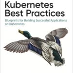 خرید و دانلود نسخه کامل کتاب Kubernetes Best Practices: Blueprints for Building Successful Applications on Kubernetes