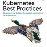 خرید و دانلود نسخه کامل کتاب Kubernetes Best Practices: Blueprints for Building Successful Applications on Kubernetes