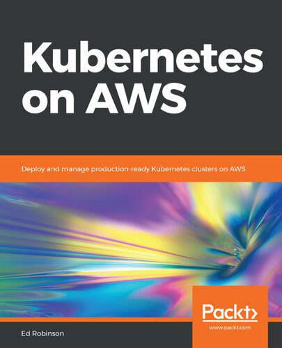 خرید و دانلود نسخه کامل کتاب Kubernetes on AWS: Deploy and manage production-ready Kubernetes clusters on AWS_6885c81a1da02.jpeg خرید و دانلود نسخه کامل کتاب Kubernetes on AWS: Deploy and manage production-ready Kubernetes clusters on AWS
