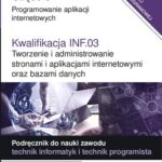خرید و دانلود نسخه کامل کتاب Kwalifikacja INF.03. Tworzenie i administrowanie stronami i aplikacjami internetowymi oraz bazami danych. Część 3. Programowanie aplikacji internetowych. Podręcznik do nauki zawodu technik informatyk i technik programista