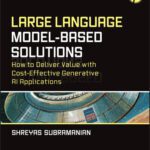 خرید و دانلود نسخه کامل کتاب Large Language Model-Based Solutions : HOW TO DELIVER VALUE WITH COST-EFFECTIVE GENERATIVE AI APPLICATIONS