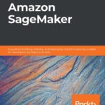 خرید و دانلود نسخه کامل کتاب Learn Amazon SageMaker: A guide to building, training, and deploying machine learning models for developers and data scientists