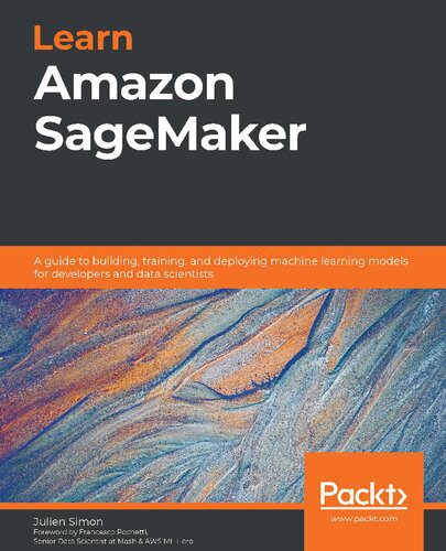 خرید و دانلود نسخه کامل کتاب Learn Amazon SageMaker: A guide to building, training, and deploying machine learning models for developers and data scientists_686aab9125a5a.jpeg خرید و دانلود نسخه کامل کتاب Learn Amazon SageMaker: A guide to building, training, and deploying machine learning models for developers and data scientists