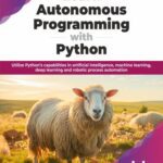 خرید و دانلود نسخه کامل کتاب Learn Autonomous Programming with Python: Utilize Python’s capabilities in artificial intelligence, machine learning