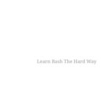خرید و دانلود نسخه کامل کتاب Learn Bash the Hard Way: Master Bash Using The Only Method That Works