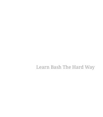 خرید و دانلود نسخه کامل کتاب Learn Bash the Hard Way: Master Bash Using The Only Method That Works