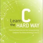 خرید و دانلود نسخه کامل کتاب Learn C the Hard Way. Practical Exercises on the Computational Subjects You Keep Avoiding (Like C)