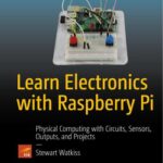 خرید و دانلود نسخه کامل کتاب Learn Electronics with Raspberry Pi: Physical Computing with Circuits, Sensors, Outputs, and Projects