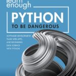 خرید و دانلود نسخه کامل کتاب Learn Enough Python to Be Dangerous: Software Development, Flask Web Apps, and Beginning Data Science with Python