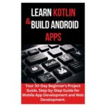 خرید و دانلود نسخه کامل کتاب Learn Kotlin & Build Android Apps: Your 30-Day Beginner’s Project Guide