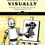 خرید و دانلود نسخه کامل کتاب Learn Python Visually: Creative Coding with Processing.py