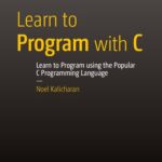 خرید و دانلود نسخه کامل کتاب Learn to Program with C: Learn to Program using the Popular C Programming Language
