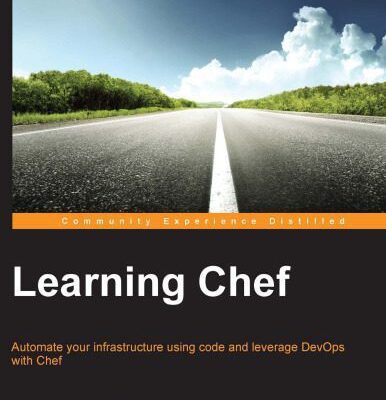 خرید و دانلود نسخه کامل کتاب Learning Chef: Automate your infrastructure using code and leverage DevOps with Chef