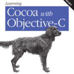 خرید و دانلود نسخه کامل کتاب Learning Cocoa with Objective-C: Developing for the Mac and iOS App Stores