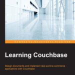خرید و دانلود نسخه کامل کتاب Learning Couchbase: Design documents and implement real world e-commerce applications with Couchbase