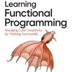 خرید و دانلود نسخه کامل کتاب Learning Functional Programming: Managing Code Complexity by Thinking Functionally