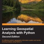خرید و دانلود نسخه کامل کتاب Learning Geospatial Analysis with Python: An effective guide to geographic information system and remote sensing analysis using Python 3