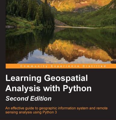 خرید و دانلود نسخه کامل کتاب Learning Geospatial Analysis with Python: An effective guide to geographic information system and remote sensing analysis using Python 3
