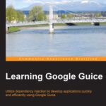 خرید و دانلود نسخه کامل کتاب Learning Google Guice: Utilize dependency injection to develop applications quickly and efficiently using Google Guice