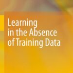 خرید و دانلود نسخه کامل کتاب Learning in the Absence of Training Data