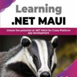 خرید و دانلود نسخه کامل کتاب Learning .NET MAUI: Unlock the potential of .NET MAUI for Cross-Platform app development